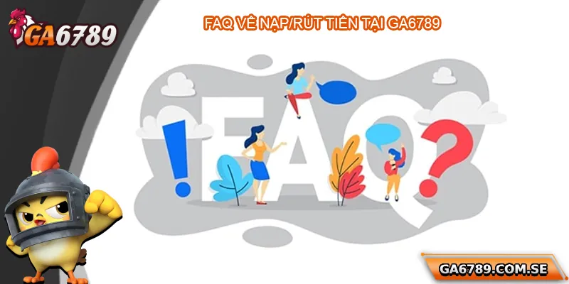 Câu Hỏi Thường Gặp Ga6789 Dành Cho Người Chơi Mới 4 FAQ về nạp, rút tiền và ưu đãi Ga6789